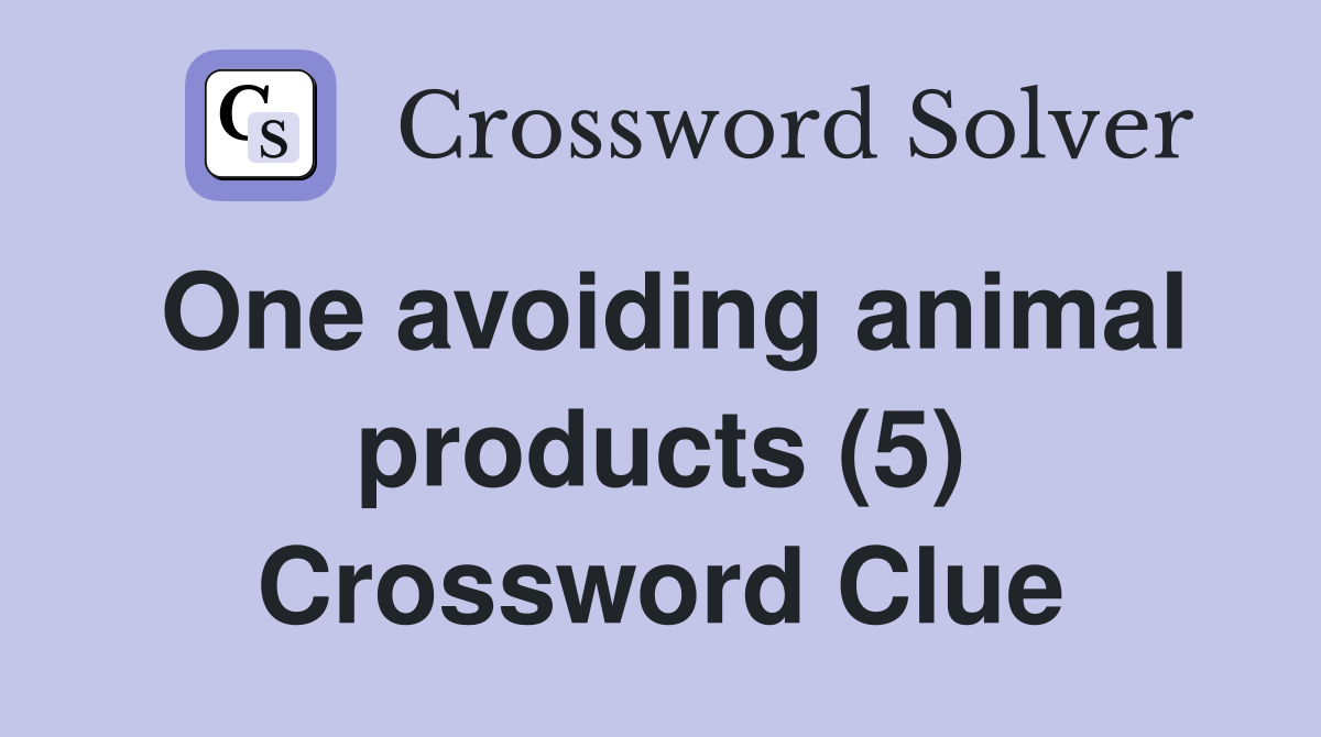 One avoiding animal products (5) Crossword Clue Answers Crossword